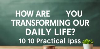 Günlük Hayatınızı Nasıl Dönüştürüyorsunuz? 10 Pratik İpucu How Are You Transforming Your Daily Life? 10 Practical Tips